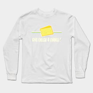 Give cheese a chance Long Sleeve T-Shirt
